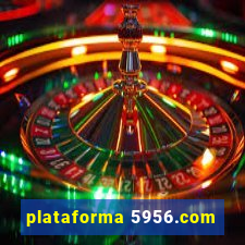 plataforma 5956.com